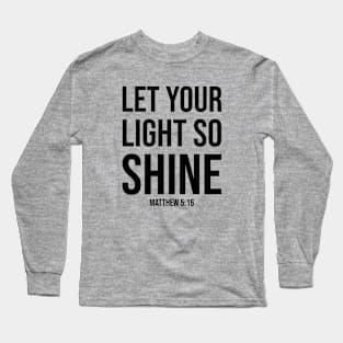 Christian Quote: Let Your Light So Shine Long Sleeve T-Shirt